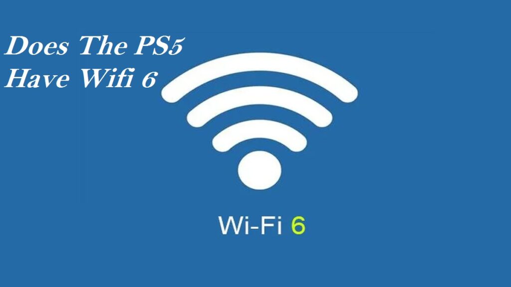 Does The PS5 Have Wifi 6